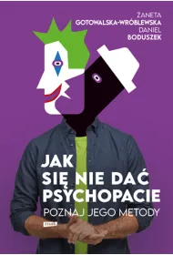 Jak si� nie da� psychopacie? Poznaj jego metody