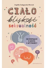 Cia�o, blisko��, seksualno��. Jak rozmawia� z dzie�mi o intymno�ci?