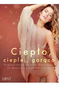 eBook Ciepo, cieplej, gorco ? 10 gorcych opowiada erotycznych na deszczowy jesienny wieczr mobi epub