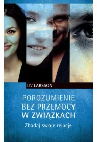 Porozumienie bez przemocy w zwi�zkach. Zbadaj swoje relacje