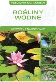Ro�liny wodne. Uprawa, piel�gnacja