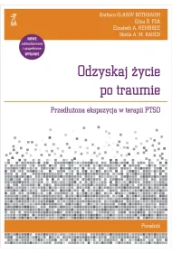Odzyskaj �ycie po traumie. Przed�u�ona ekspozycja w terapii PTSD. Poradnik
