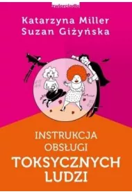 Instrukcja obsugi toksycznych ludzi