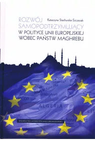 Rozw�j samopodtrzymuj�cy w polityce Unii Europejskiej wobec pa�stw Maghrebu