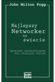 Najlepszy Networker na �wiecie. Opowie�� networkingowa dla chc�cych chcie�