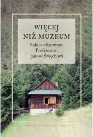 Wi�cej ni� muzeum. Szkice ofiarowane Profesorowi Janowi �wi�chowi