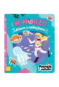 W MORZU. ALBUM Z NAKLEJKAMI. POZNAJ� I WYKLEJAM