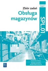 Obsuga magazynw. Zbir zada. Brana ekonomiczna. Technik logistyk, magazynier logistyk. Kwalifikacja SPL.01. Cz 1
