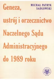 Geneza, ustr�j i orzecznictwo Naczelnego S�du Administracyjnego do 1989 roku