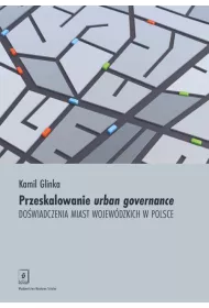 Przeskalowanie urban governance. Do�wiadczenia miast wojew�dzkich w Polsce
