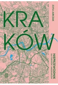 Krak�w. Nieprzewodnik dla turyst�w i mieszka�c�w