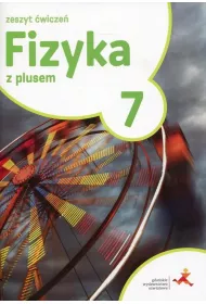 Fizyka z plusem 7. Zeszyt wicze. Szkoa podstawowa
