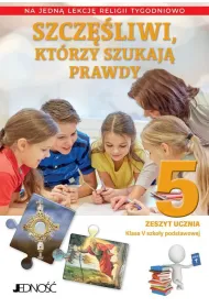 Szcz�liwi, kt�rzy szukaj� prawdy. Zeszyt ucznia. Szko�a podstawowa. Klasa 5