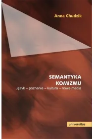 Semantyka komizmu. J�zyk - poznanie - kultura - nowe media