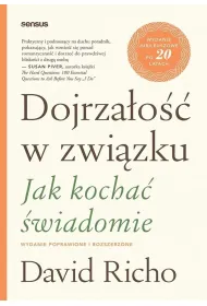 Dojrza�o�� w zwi�zku. Jak kocha� �wiadomie. Wydanie poprawione i rozszerzone