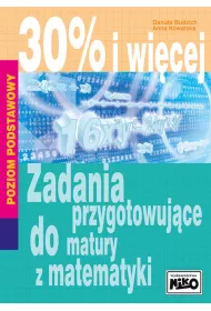 30% i wi�cej. Zadania przygotowuj�ce do matury z matematyki. Poziom podstawowy