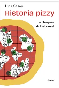 Historia pizzy. Od Neapolu do Hollywood