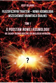 Filozoficznym traktem &ndash; Nowa Kosmologia. Wszech�wiat grawitacji dualnej. Tom 1