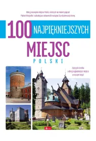 100 najpi�kniejszych miejsc Polski. 100 najpi�kniejszych