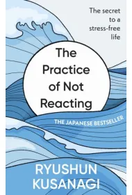 The Practice of Not Reacting