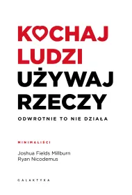 Kochaj ludzi, u�ywaj rzeczy. Odwrotnie to nie dzia�a