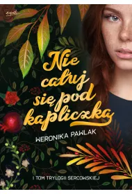 Nie cauj si pod kapliczk. Trylogia Sercowska. Tom 1