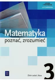 Matematyka. Pozna�, zrozumie� 3. Zakres podstawowy. Zbi�r zada�. Liceum i technikum