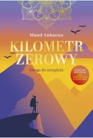 Kilometr zerowy. Droga do szczcia