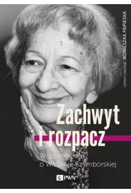 Zachwyt i rozpacz Wspomnienia o Wis�awie Szymborskiej