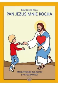 Pan Jezus mnie kocha. Modlitwenik dla dzieci z piktogramami