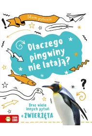 Mam pytanie. Dlaczego pingwiny nie lataj�? Oraz wiele innych pyta� o zwierz�ta