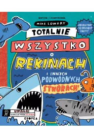 Totalnie wszystko o rekinach i innych podwodnych stworach