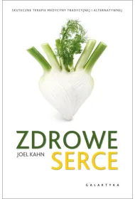 Zdrowe serce. Skuteczne terapie medycyny naturalnej i alternatywnej