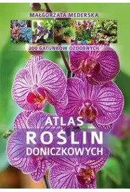 Atlas ro�lin doniczkowych. 200 gatunk�w