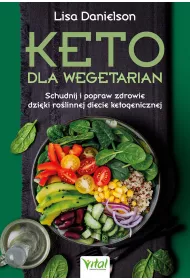 Keto dla wegetarian. Schudnij i popraw zdrowie dzi�ki ro�linnej diecie ketogenicznej