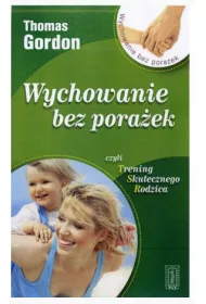 Wychowanie bez pora�ek czyli Trening Skutecznego Rodzica