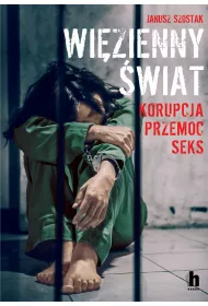 Wi�zienny �wiat. Korupcja, przemoc, seks