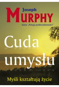 Myli ksztatuj ycie. Cuda umysu