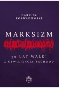 Marksizm kulturowy. 50 lat walki z cywilizacj� Zachodu