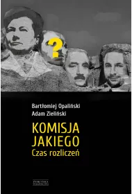 Komisja Jakiego. Czas rozlicze�