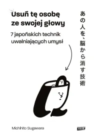Usu� t� osob� ze swojej g�owy. 7 japo�skich technik uwalniaj�cych umys�