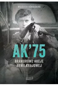 AK'75. Brawurowe akcje Armii Krajowej