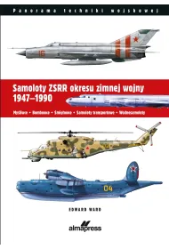 Samoloty ZSRR okresu zimnej wojny 1947-1990. My�liwce &bull; Bombowce &bull; �mig�owce &bull; Samoloty transportowe