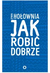 Jak robi� dobrze