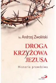 Droga Krzy�owa Jezusa. Historia prawdziwa