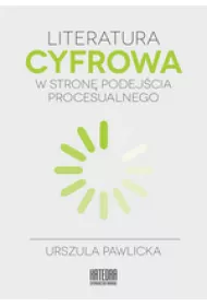 Literatura cyfrowa. W stron� podej�cia procesualnego