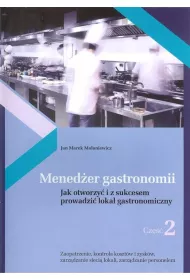 Mened�er gastronomii. Jak otworzy� i z sukcesem prowadzi� lokal gastronomiczny. Cz�� 2