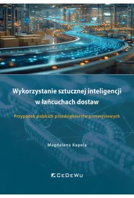 Wykorzystanie sztucznej inteligencji w �a�cuchach dostaw. Przypadek polskich przedsi�biorstw przemys�owych