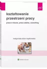 Kszta�towanie przestrzeni pracy. Praca w biurze, praca zdalna, coworking