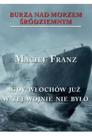 Gdy W�och�w ju� w tej wojnie nie by�o. Burza nad Morzem �r�dziemnym. Tom 5